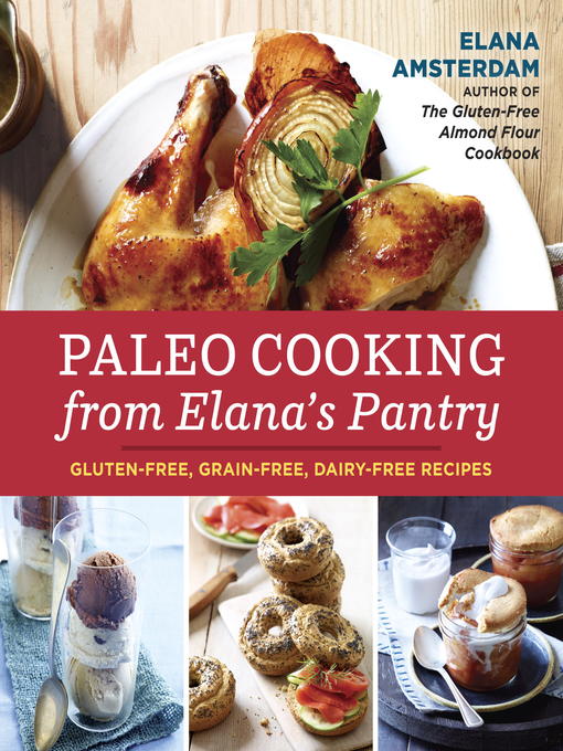 Title details for Paleo Cooking from Elana's Pantry by Elana Amsterdam - Available
